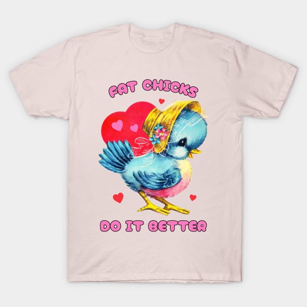 Fat Chicks do it Better Cute Body Positivity Valentines Day T-Shirt by PUFFYP